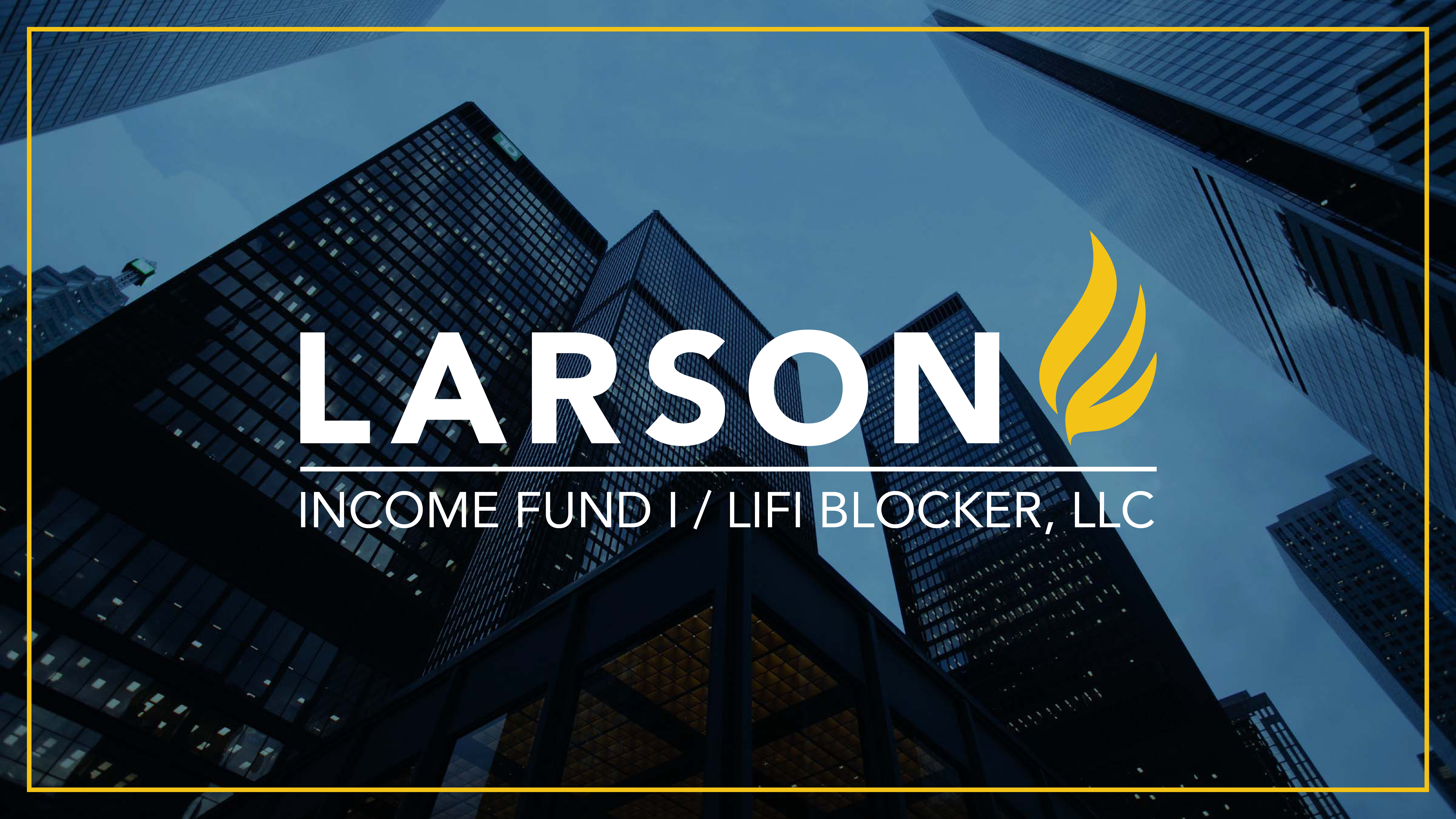Larson Income Fund I, LLC & LIFI Blocker, LLC
