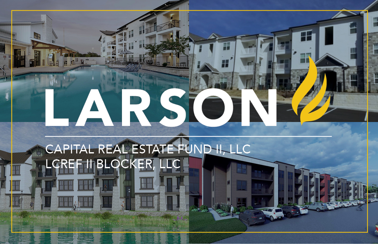 Larson Capital Real Estate Fund II, LLC & LCREF II Blocker, LLC