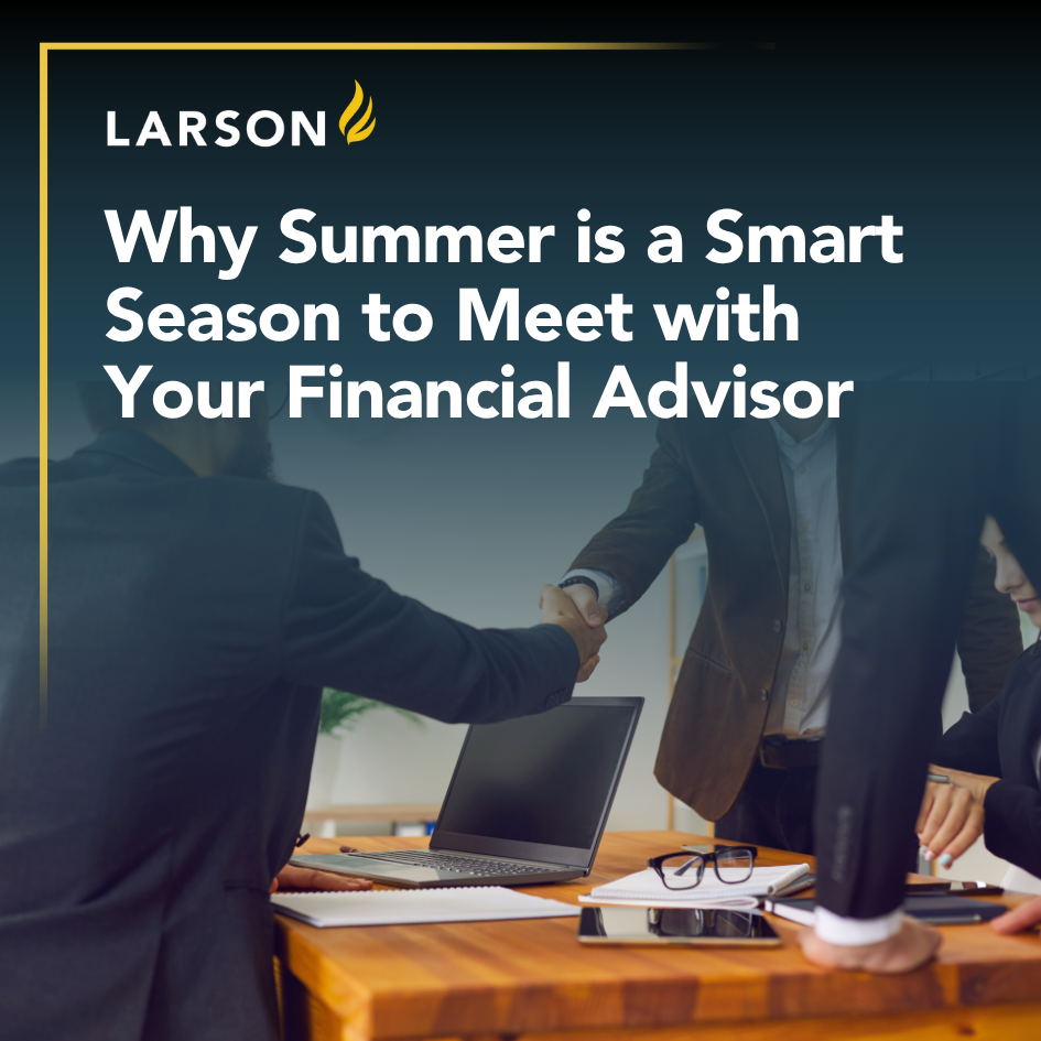 Summer is a smart time to meet with your advisor. A mid-year check-in can enhance tax planning, portfolio performance, and year-end strategy